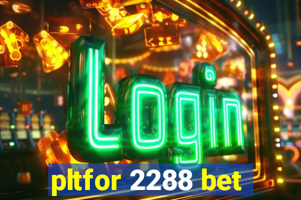 pltfor 2288 bet